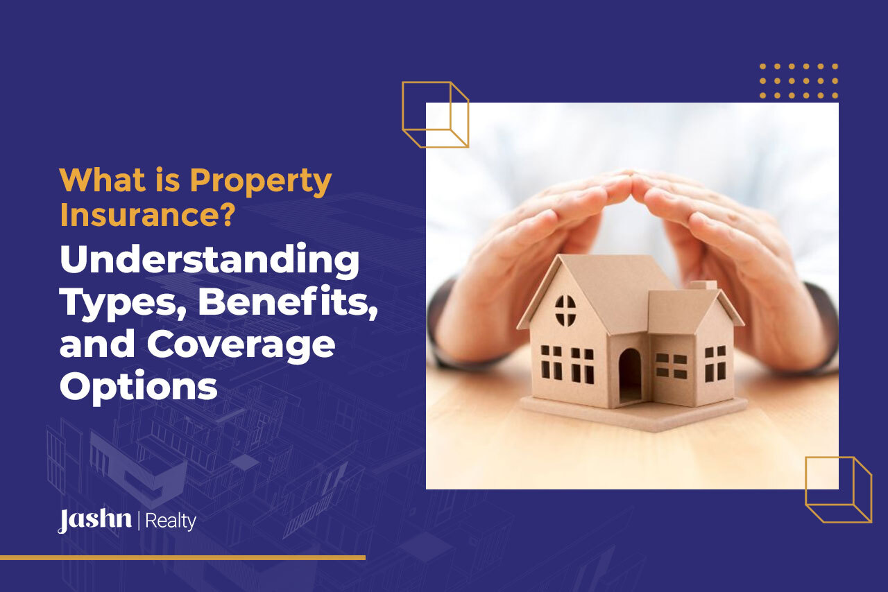 What is Property Insurance? Understanding Types, Benefits, and Coverage Options