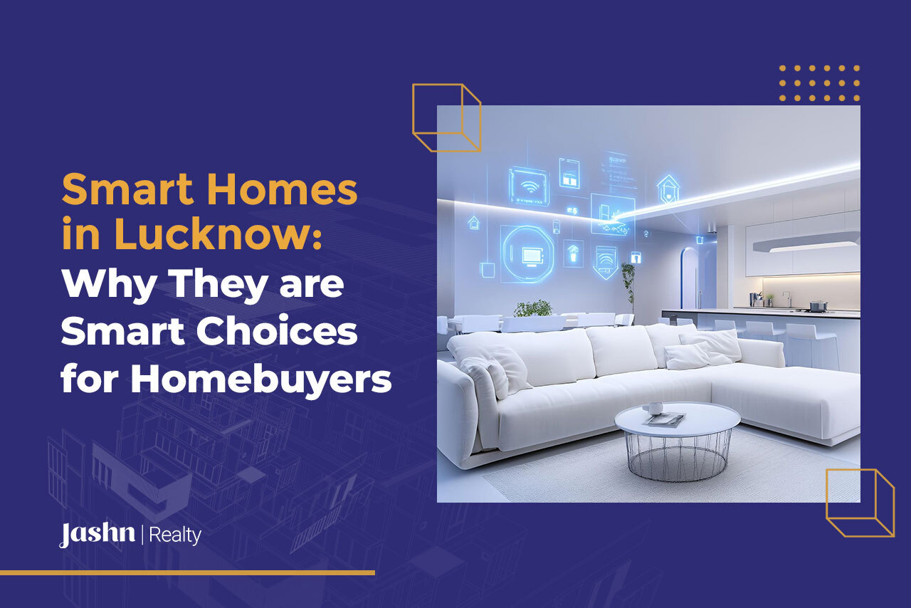 Smart Homes in Lucknow Why They are Smart Choices for Homebuyers